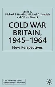 Cold War Britain 1945-1964: New Perspectives