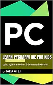 Learn Pycharm IDE for Kids: Using PyCharm Python IDE Community Edition