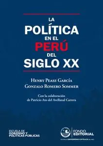 «La política en el Perú del siglo XX» by Henry Pease,Gonzalo Romero