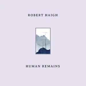 Robert Haigh - Human Remains (2022)