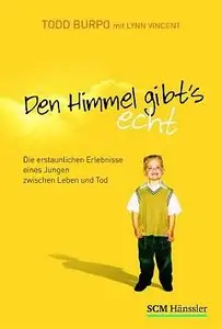 Den Himmel gibt's echt: Die erstaunlichen Erlebnisse eines Jungen zwischen Leben und Tod