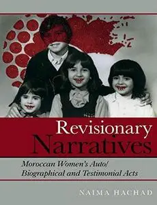 Revisionary Narratives: Moroccan Women's Auto/Biographical and Testimonial Acts