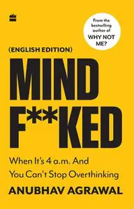Mindf**ked: When It's 4 a.m. and You Can't Stop Overthinking (English edition)