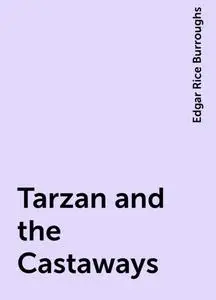 «Tarzan and the Castaways» by Edgar Rice Burroughs