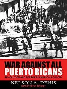 War Against All Puerto Ricans: Revolution and Terror in America's Colon [Audiobook]