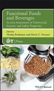 Functional Foods and Beverages: In vitro Assessment of Nutritional, Sensory, and Safety Properties