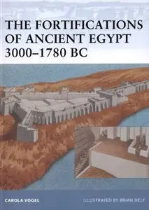 The Fortifications of Ancient Egypt 3000-1780 BC (Osprey Fortress 98)