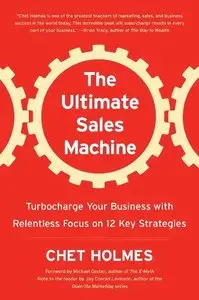 The Ultimate Sales Machine: Turbocharge Your Business with Relentless Focus on 12 Key Strategies (Repost)