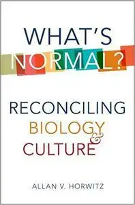 What's Normal?: Reconciling Biology and Culture