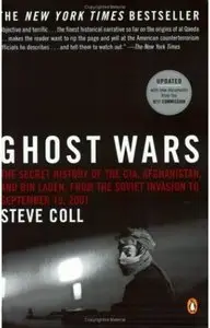 Ghost Wars: The Secret History of the CIA, Afghanistan, and Bin Laden, from the Soviet Invasion to September 10, 2001 (repost)