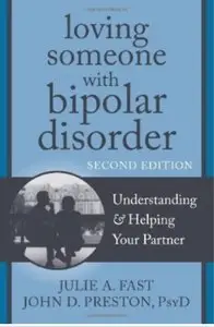Loving Someone with Bipolar Disorder: Understanding and Helping Your Partner (2nd edition)