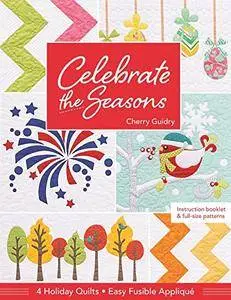 Celebrate the Seasons: 4 Holiday Quilts • Easy Fusible Appliqué