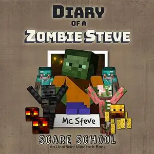 «Diary of a Minecraft Zombie Steve Book 5: Scare School (An Unofficial Minecraft Diary Book)» by MC Steve