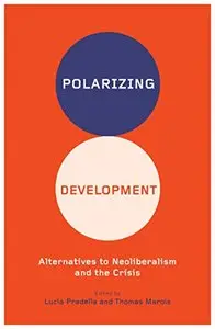 Polarizing Development: Alternatives to Neoliberalism and the Crisis