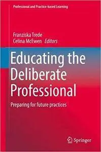 Educating the Deliberate Professional: Preparing for future practices