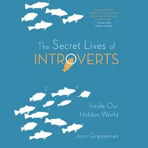 «The Secret Lives of Introverts - Inside Our Hidden World» by Jenn Granneman
