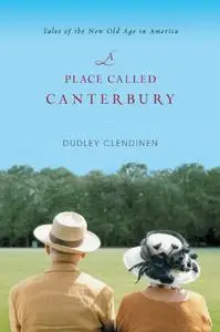 A Place Called Canterbury: Tales of the New Old Age in America