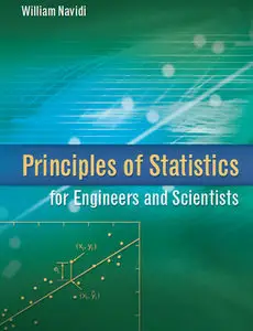 "Principles of Statistics for Engineers and Scientists" by William Cyrus Navidi