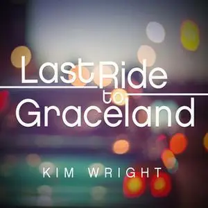 «Last Ride to Graceland» by Kim Wright