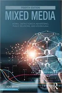 Mixed Media: Moral Distinctions in Advertising, Public Relations, and Journalism, 4th Edition