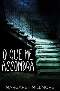 «O Que Me Assombra» by Margaret Millmore