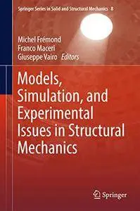 Models, Simulation, and Experimental Issues in Structural Mechanics(Springer Series in Solid and Structural Mechanics)[Repost]