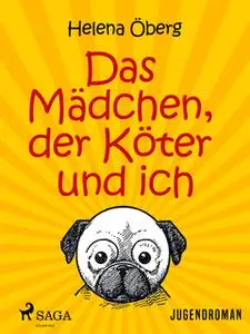 «Das Mädchen, der Köter und ich» by Helena Öberg