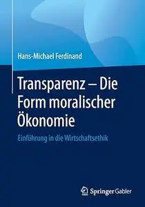 Transparenz - Die Form moralischer Ökonomie: Einführung in die Wirtschaftsethik (Repost)