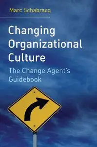 Marc J. Schabracq - Changing Organizational Culture: The Change Agent's Guidebook