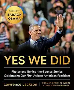 Yes We Did: Photos and Behind-the-Scenes Stories Celebrating Our First African American President (Repost)
