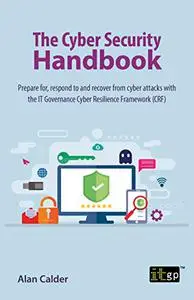 The Cyber Security Handbook: Prepare for, respond to and recover from cyber attacks