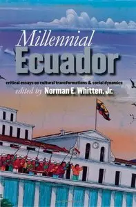 Millennial Ecuador: Critical Essays Cultural Transformations by Norman E Whitten  [Repost]