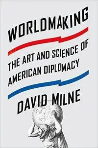 Worldmaking: The Art and Science of American Diplomacy [Repost]