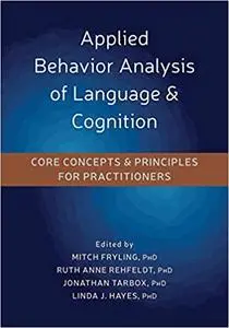 Applied Behavior Analysis of Language and Cognition: Core Concepts and Principles for Practitioners