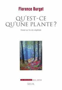 Florence Burgat, "Qu'est-ce qu'une plante ? Essai sur la vie végétale"