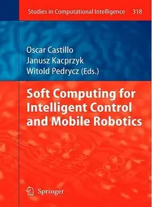 Soft Computing for Intelligent Control and Mobile Robotics