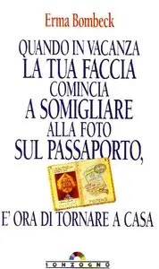 Erma Bombeck - Quando in vacanza la tua faccia comincia a somigliare...
