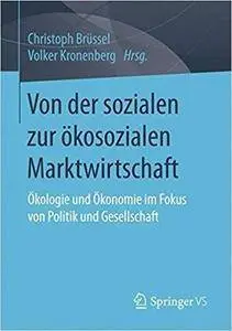 Von der sozialen zur ökosozialen Marktwirtschaft: Ökologie und Ökonomie im Fokus von Politik und Gesellschaft