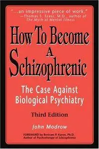 How To Become a Schizophrenic: The Case Against Biological Psychiatry