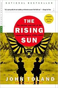 The Rising Sun: The Decline and Fall of the Japanese Empire, 1936-1945