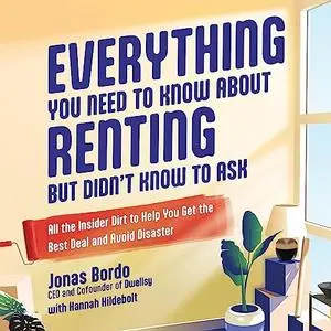 Everything You Need to Know About Renting but Didn't Know to Ask: All the Insider Dirt to Help You Get Best Deal [Audiobook]