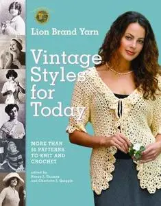 Lion Brand Yarn Vintage Styles for Today: More Than 50 Patterns to Knit and Crochet (Repost)