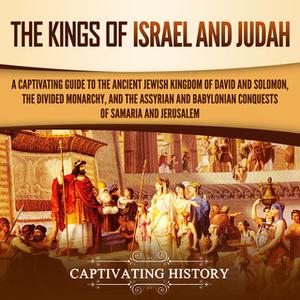 «The Kings of Israel and Judah: A Captivating Guide to the Ancient Jewish Kingdom of David and Solomon, the Divided Mona