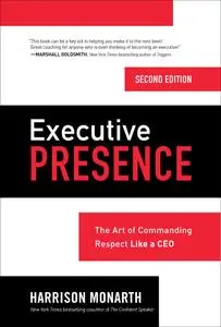 Executive Presence: The Art of Commanding Respect Like a CEO, 2nd Edition