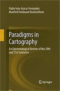 Paradigms in Cartography: An Epistemological Review of the 20th and 21st Centuries