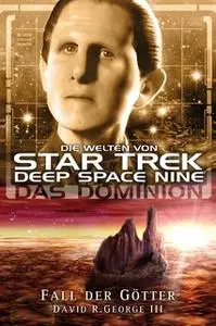 «Star Trek - Die Welten von Deep Space Nine 06: Das Dominion - Fall der Götter» by David R. George III