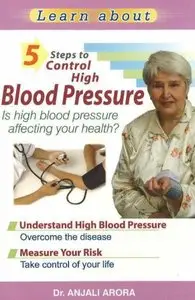 5 Steps to Control High Blood Pressure: Is High Blood Pressure Affecting Your Health?