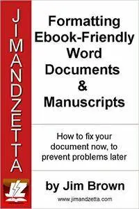 Formatting Ebook-Friendly Word Documents & Manuscripts: How to Fix Your Documents Now to Prevent Problems Later
