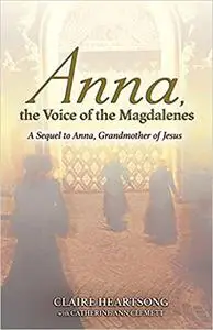 Anna, the Voice of the Magdalenes: A Sequel to Anna, Grandmother of Jesus