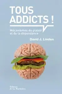 David J. Linden, "Tous addicts ! : Mécanismes du plaisir et de la dépendance"